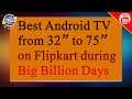 Best Android TV deals on Flipkart during BBD