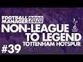 Non-League to Legend FM20 | TOTTENHAM | Part 39 | DECISION TIME | Football Manager 2020