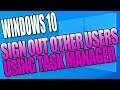 Sign Out Other Users In Windows 10 Using Task Manager Tutorial