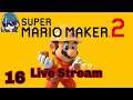 Super Mario Maker 2 Live Stream Part 16