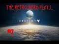The Retro Nerd Plays...Destiny Part 7