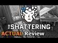 The Shattering (ACTUAL Game Review)