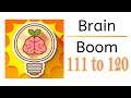 Brain Boom Level 111 112 113 114 115 116 117 118 119 120  | Brain Boom Levels 111 to 120