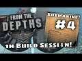 From the Depths - 1h Build Session: The Submarine #4 [FTD 2.5]