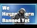 How Have We Not Been Banned - Rainbow Six Siege