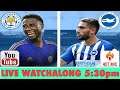 LIVE Watch Along Leicester City VS Brighton #LEIBRI #EPL #watchalong