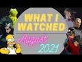 What I've Been Watching Lately | August 2021