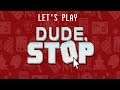 Danrvdtree2000: Let's Play Dude Stop part 2