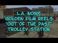 L A  Noire Golden Film Reels 10 "Out of the Past" Trolley Station