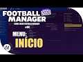 MENU: INÍCIO - #04 / Football Manager (FM) - Pt Br