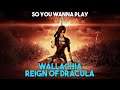So you wanna play: Wallachia Reign of Dracula?