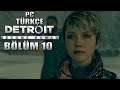 YENİ UMUTLARA DOĞRU | Detroit: Become Human PC - Türkçe Bölüm 10