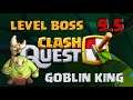 Clash Quest - 9.5 Fight Level Boss Goblin King