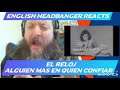 El Reloj - Alguien Mas En Quien Confiar (English Headbanger Reacts)
