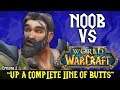 Noob Vs World Of Warcraft - “UP A COMPLETE LINE OF BUTTS” [EP:2]