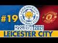 ONE TEAM IN OUR WAY... | Part 19 | LEICESTER CITY FM21 | Football Manager 2021