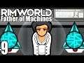 Rimworld: Father of Machines #9 - Antimatter Project