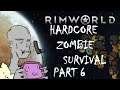 STILL ALIVE | RimWorld HARDCORE ZOMBIE SURVIVAL - Part 6