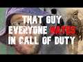 That Guy Everyone Hates in Call of Duty