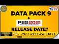 BREAKING NEWS | DATA PACK 9 & PES 2021 RELEASE DATE?