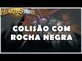 HEARTHSTONE - TAVERNA COLISÃO COM ROCHA NEGRA! (PARTE 2)