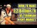 How to make up to 1.2billion per hour at new Terrmian night market