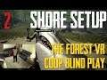 Shore Setup |  The Forest VR Coop Blind Play #2