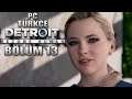 TANIŞMA VAKTİ GELDİ CHLOE !!! | Detroit: Become Human PC - Türkçe Bölüm 13
