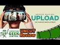 Upload Premiere (Episodes 1 & 2) - CGC UNCUT REVIEW