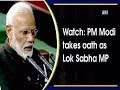 Watch: PM Modi takes oath as Lok Sabha MP