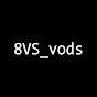 8VS_vods