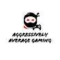 Aggressively Average Gaming