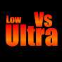 Low vs Ultra