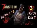 7 DAYS TO DIE #3 - Alpha 18 (Día 5-8) HORDA NOCHE 7 en nuestra BASE  - DIRECTO Gameplay español
