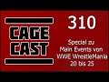 CageCast #310: Special zu Main Events von WWE WrestleMania 20 bis 25