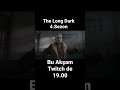 THE LONG DARK 4.SEZON BUGÜN 19.00 CANLI YAYINDA Twitch.tv/Centilmeen kanalımda