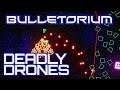 Bulletorium Gameplay #1 : DEADLY DRONES