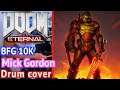 Doom Eternal OST BFG 10k Drum Cover (Short version) Mick Gordon