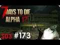 7 Days to Die (Alpha 17) | #173 Wer zweimal Stirbt… | Let's Play German
