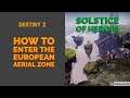 DESTINY 2 - HOW TO ENTER THE EUROPEAN AERIAL ZONE - SOLSTICE OF HEROES