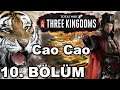 KAPLAN AVI - Cao Cao Ulusu - 10 - Total War Three Kingdoms Oynuyoruz