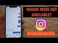 Vanish Mode Option Not Available On Instagram Problem Solved