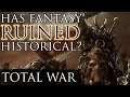 HAS FANTASY RUINED HISTORICAL? -Total War