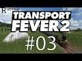 Let's Play Transport Fever 2 | 1850 Start | E.03 | Passenger Boat and Rail Lines!