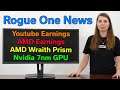 YouTube Earnings - AMD Earnings - AMD Wraith Prism - NVidia 7nm GPU - Rogue One News 02-09-20