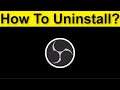 How To Completely Uninstall OBS Studio Windows 10 / 8 / 7