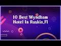 Top 10 Wyndham Hotel In Ruskin Fl
