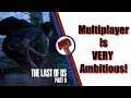 The Last of Us Part 2's Multiplayer is Extremely Ambitious | TLOU 2 News