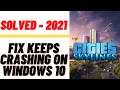 How to Fix Cities: Skylines Crashing Issue on Windows 10- Solved 2021