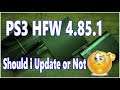 PS3 HFW Update 4.85.1 Should i Update or Not Info Video